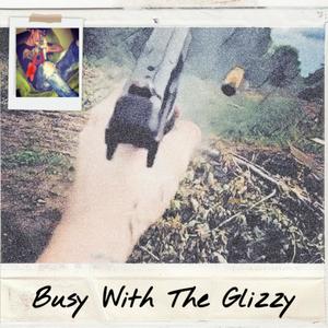 Busy With The Glizzy (Explicit)