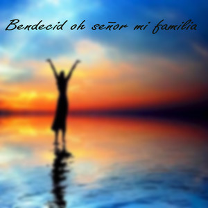Bendecid Oh Señor Mi Familia