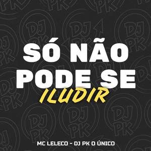 Só Não Pode Se Iludir (Explicit)