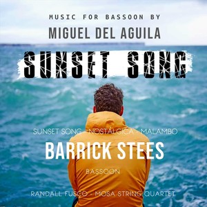 Sunset Song: Barrick Stees Plays Miguel del Aguila Music for Bassoon