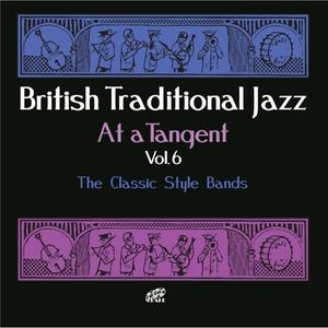 British Traditional Jazz: At a Tangent , Vol. 6 (The Classic Style Bands)