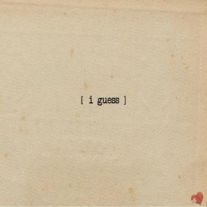 I Guess (Explicit)