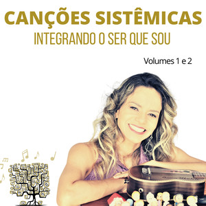 Canções Sistêmicas: Integrando o Ser Que Sou - Volumes 1 e 2