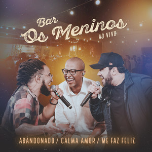 Abandonado / Calma Amor / Me Faz Feliz (Ao Vivo)