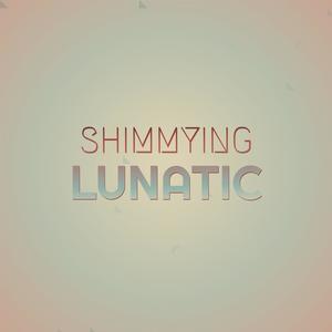 Shimmying Lunatic