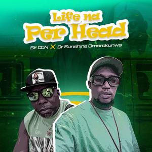 Life Na Per Head (feat. Dr Sunshine Omorokunwa) [Explicit]