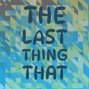 The Last Thing That