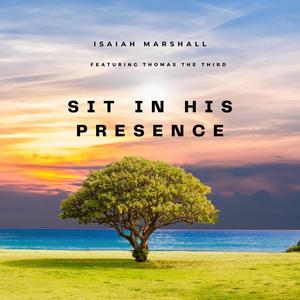 Sit In His Presence (feat. Thomas The Third)