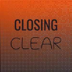 Closing Clear