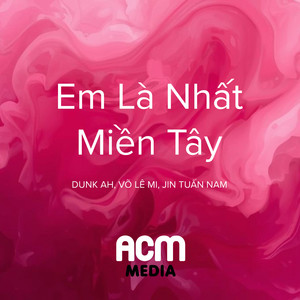 Em Là Nhất Miền Tây (DUNK AH Remix)