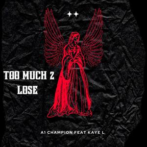 Too Much to Lose (feat. Kaye-L) (Explicit)