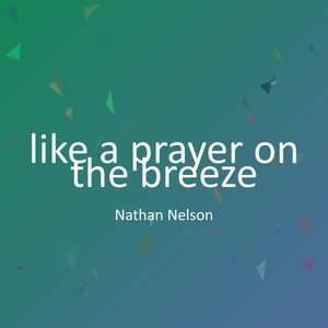 like a prayer on the breeze