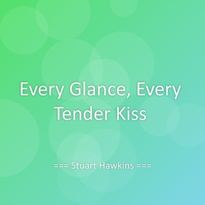 Every Glance, Every Tender Kiss