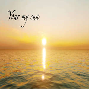 Your my sun