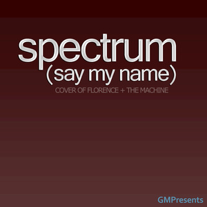 Spectrum (Say My Name) (Florence + The Machine Cover)