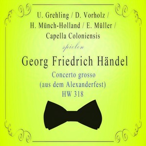 U. Grehling / D. Vorholz / H. Münch-Holland / E. Müller / Capella Coloniensis spielen: Georg Friedrich Händel: Concerto grosso (aus dem Alexanderfest), HW 318 - Concerto grosso (aus dem Alexanderfest) C Major, HW 318: Andante non presto