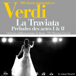 Verdi : La Traviata, préludes des actes I et III (100 classic masterpieces)