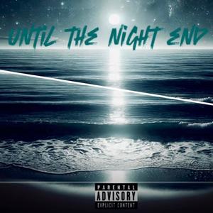 Until The Night End (feat. Angry Indy) (Explicit)