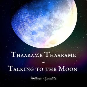 Thaarame Thaarame/Talking to the Moon (feat. Anandita)