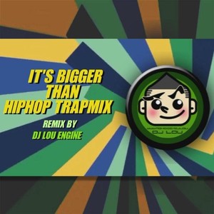 It's Bigger Than - HipHop DJ Lou Trap Mix