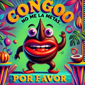 Congo no me la metas, por favor (feat. Conguitos) (Remix|Explicit)