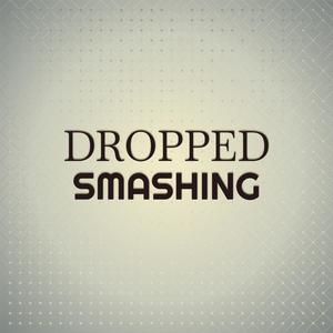 Dropped Smashing