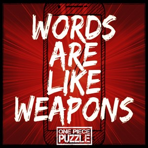 Words Are Like Weapons