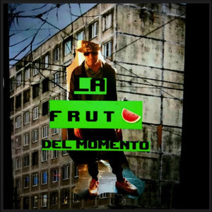 LA FRUTA DEL MOMENTO (Explicit)