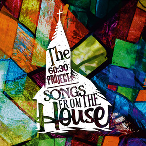 The 60:30 Project (Songs from the House)