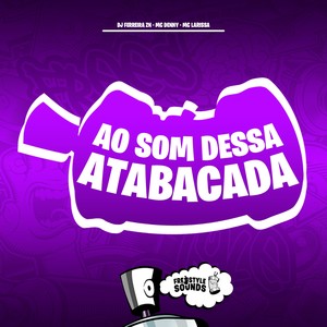 Ao Som Dessa Atabacada (Explicit)