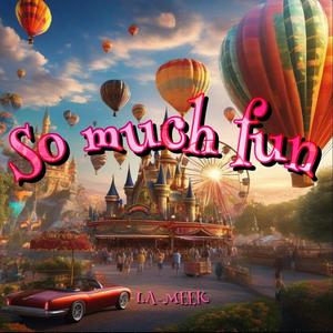 So Much Fun (Explicit)