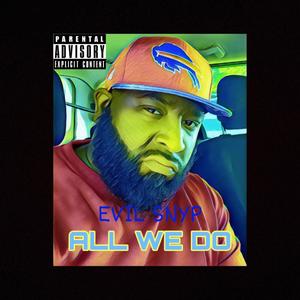 All We Do (feat. Evil Snyp) [Explicit]