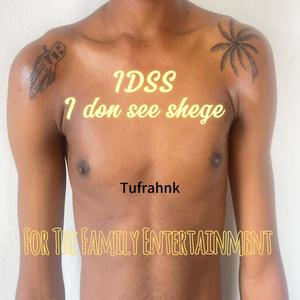 IDSS (I DON SEE SHEGE)