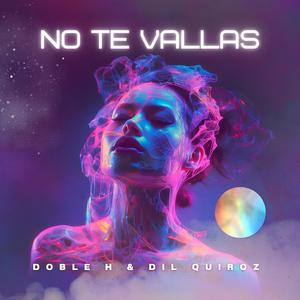 No te vallas (feat. Dil Quiroz)