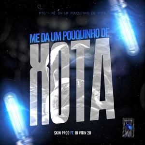 MTG ME DA UM POUQUINHO DE XOTA. MC SKIN (feat. MC TOY & DJ VITIN 2D)