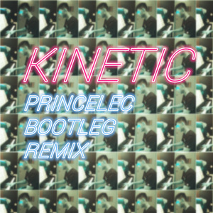 Kinetic (Princelec Bootleg Remix)