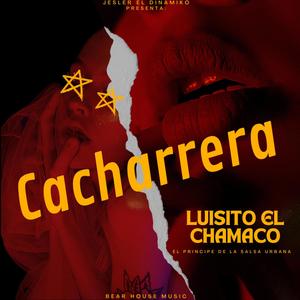 Cacharrera (feat. Luisito El Chamaco) [Explicit]