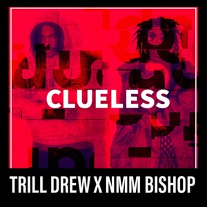 Clueless (feat. Nmm Bishop) [Explicit]