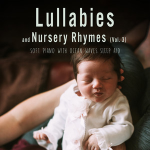 Lullabies And Nursery Rhymes (Soft Piano with Ocean Waves Sleep Aid) , Vol. 3