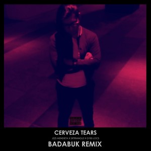 Cerveza Tears (Badabuk Remix|Explicit)