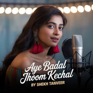 Aye Badal Jhoom Kechal