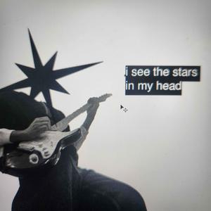 i see the stars in my head