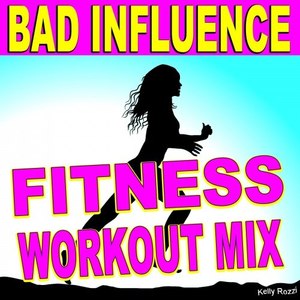 Bad Influence (Fitness Workout Mix)