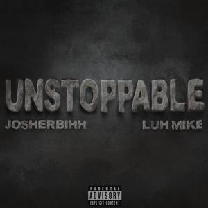 UNSTOPPABLE (feat. Luh mike) [Explicit]