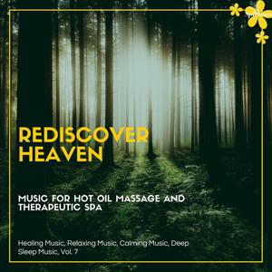 Rediscover Heaven (Music For Hot Oil Massage And Therapeutic Spa) (Healing Music, Relaxing Music, Calming Music, Deep Sleep Music, Vol. 7)