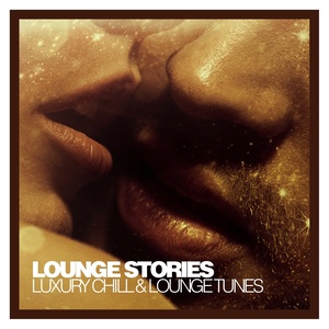 Lounge Stories - Luxury Chill & Lounge Tunes