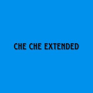 Che Che Extended