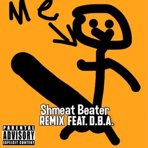 Shmeat Beater (feat. D.B.A.) [remix] [Explicit]