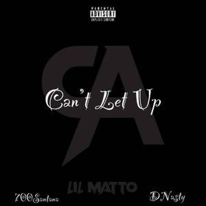 Can't Let Up (feat. 700Santana & DNasty) [Explicit]