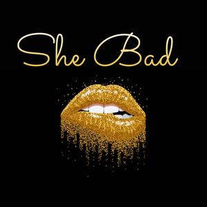 She Bad! (Explicit)